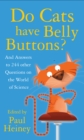 Image for Do cats have belly buttons?  : and answers to 244 other questions on the world of science
