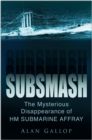 Image for Subsmash  : the mysterious disappearance of HM submarine Affray
