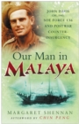 Image for Our man in Malaya  : John Davis, CBE, DSO, Force 136 SOE and postwar counter-insurgency