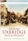Image for Around Uxbridge Past and Present : Britain in Old Photographs