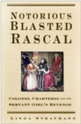 Image for Notorious blasted rascal  : Colonel Charteris and the servant-girl&#39;s revenge