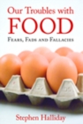 Image for Our troubles with food  : fears, fads and fallacies
