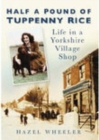 Image for Half a pound of tuppenny rice  : life in a Yorkshire village shop