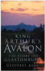 Image for King Arthur&#39;s Avalon  : the story of Glastonbury