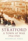 Image for Stratford: A Town at War 1914-1945