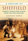 Image for A Century of Sheffield : Events, People and Places Over the 20th Century