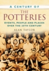 Image for A Century of the Potteries : Events, People and Places Over the 20th Century