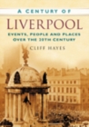 Image for A Century of Liverpool : Events, People and Places Over the 20th Century