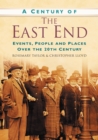 Image for A Century of the East End : Events, People and Places Over the 20th Century