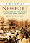 Image for A Century of Newport : Events, People &amp; Place over the 20th Century