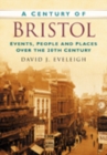 Image for A Century of Bristol : Events, People and Places Over the 20th Century