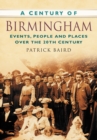 Image for A Century of Birmingham : Events, People and Places Over the 20th Century