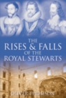 Image for The rises &amp; falls of the Royal Stewarts
