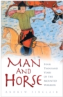 Image for Man and horse  : four thousand years of the mounted warrior