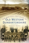 Image for The vanished railways of old Western Dunbartonshire