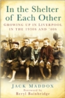 Image for In the shelter of each other  : growing up in Liverpool in the 1930s &amp; &#39;40s