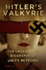 Image for Hitler&#39;s Valkyrie: The Uncensored Biography of Unity Mitford