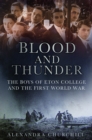 Image for Blood and thunder: the boys of Eton College and the First World War