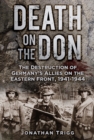 Image for Death on the Don: the destruction of Germany&#39;s allies on the Eastern Front, 1941-44