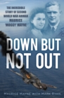 Image for Down but not out  : the incredible story of Second World War airman Maurice &#39;Moggy&#39; Mayne