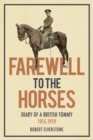 Image for Farewell to the horses  : diary of a British Tommy, 1915-1919