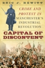 Image for Capital of discontent: crime and protest in Manchester&#39;s industrial revolution