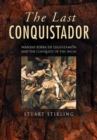 Image for The last conquistador: Mansio Serra de Leguizamon and the conquest of the Incas