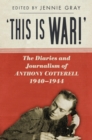 Image for &#39;This is WAR!&#39;: the diaries and journalism of Anthony Cotterell, 1940-1944