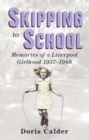 Image for Skipping to school: memories of a Liverpool girlhood 1937-1948