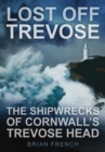 Image for Lost off Trevose: the shipwrecks of Cornwall&#39;s Trevose Head