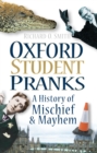 Image for Oxford student pranks: a history of mischief &amp; mayhem