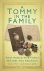 Image for A Tommy in the family: First World War family history and esearch