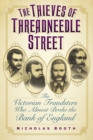 Image for The thieves of Threadneedle Street: the Victorian fraudsters who almost broke the Bank of England