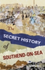 Image for The secret history of Southend-on-Sea