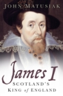 Image for James I  : Scotland&#39;s King of England