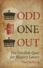 Image for Odd one out  : the devilish quiz for history lovers!