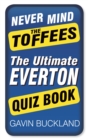 Image for Never mind the Toffees: the ultimate Everton quiz book