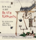 Image for It&#39;s all a bit Heath Robinson  : re-inventing the First World War