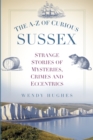 Image for The A-Z of Curious Sussex