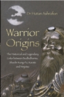 Image for Warrior origins  : the historical and legendary links between Bodhidharma&#39;s Shaolin Kung-Fu, Karate and Ninjutsu