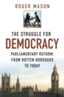Image for The struggle for democracy  : parliamentary reform, from the rotten boroughs to today