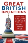 Image for Great British inventions  : from the vacuum cleaner to the World Wide Web