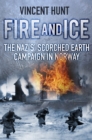 Image for Fire and ice  : the Nazis&#39; scorched earth campaign in Norway