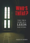 Image for Who&#39;s there?: the true story of a Leeds haunting