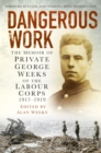 Image for Dangerous work  : the memoir of Private George Weeks of the Labour Corps 1917-1919
