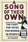Image for A song of their own: the fight for votes for women in Ipswich