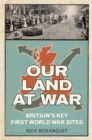 Image for Our land at war: the story of Britain&#39;s First World War sites