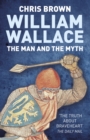 Image for William Wallace: the man &amp; the myth