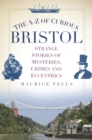 Image for The A-Z of curious Bristol
