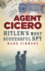 Image for Agent Cicero: Hitler&#39;s most successful spy.